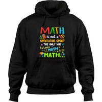 Math Is Not A Spectator Sport Funny Math Teacher Gift Hoodies