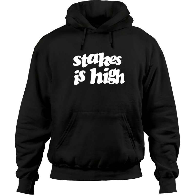 Stakes Is High Hoodies