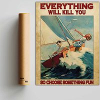 Sailing Couples Everything Will Kill You So Choose Something Fun Poster — Posters & Prints