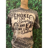 Choke Me Like Bundy Eat My Like Dauhmer