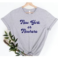 New York Or Nowhere Shirt