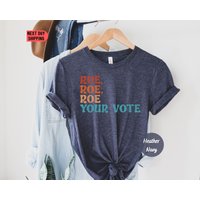 Vote Roe Roe Roe T-shirt