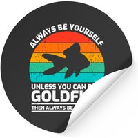 Always Be Yourself Unless You Can Be A Goldfish Pullover Stickers