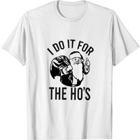 I Do It For The Ho's Shirt, Funny Christmas Santa Claus Shirt, Rude Adult Humor Christmas T-shirt