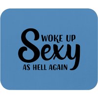 Woke Up Sexy As Hell Again Mouse Pads