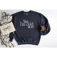 Yes I'm Cold Unisex Sweatshirt, Winter Sweatshirt
