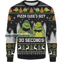 Teenage Mutant Ninja Turtles Pizza Dudes Got 30 Seconds Ugly Christmas Sweater, Tmnt Fans Ugly Sweater 3d All Over Print, 3d Gift Shirt