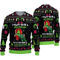 Grinch I Want To Be A Nice Person But Everyone Is Just So Stupid Ugly Christmas Sweater, Funny Grinch Quote Ugly Sweater, 3d Gift Shirt