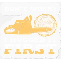 Lumberjack Don't Worry I Hugged It First Stickers — Stickers & Decals