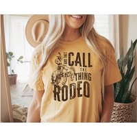 Rodeo Shirt, And They Call The Thing Rodeo T Shirt