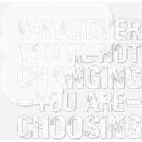 Whatever You're Not Changing You Are Choosing Aa N Stickers — Stickers & Decals