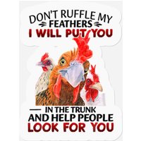 Don't Ruffle My Feathers I Will Put You In The Tru Stickers