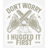 Dont Worry I Hugged It First Funny Lumberjack Logg Stickers