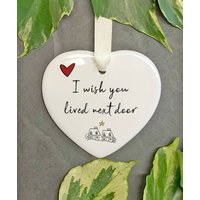 I Wish You Lived Next Door Ceramic Ornament — Ornements
