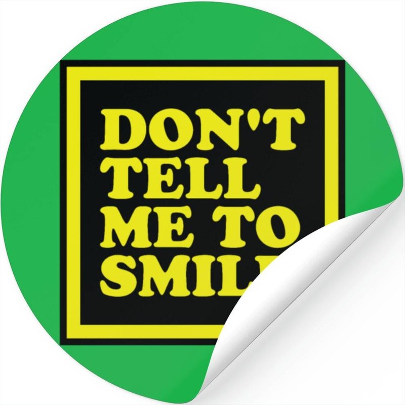 Don't Tell Me To Smile — Stickers & Decals