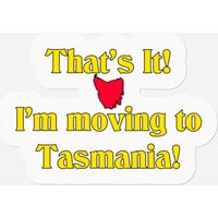 I'm Moving To Tasmania