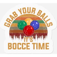 Grab Your Balls It's Bocce Time, Bocce