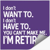 Retirement You Can't Make Me I'm Retired — Autocollants et stickers