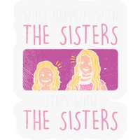 What Happens With Sisters Stays With Sisters — Stickers & Decals