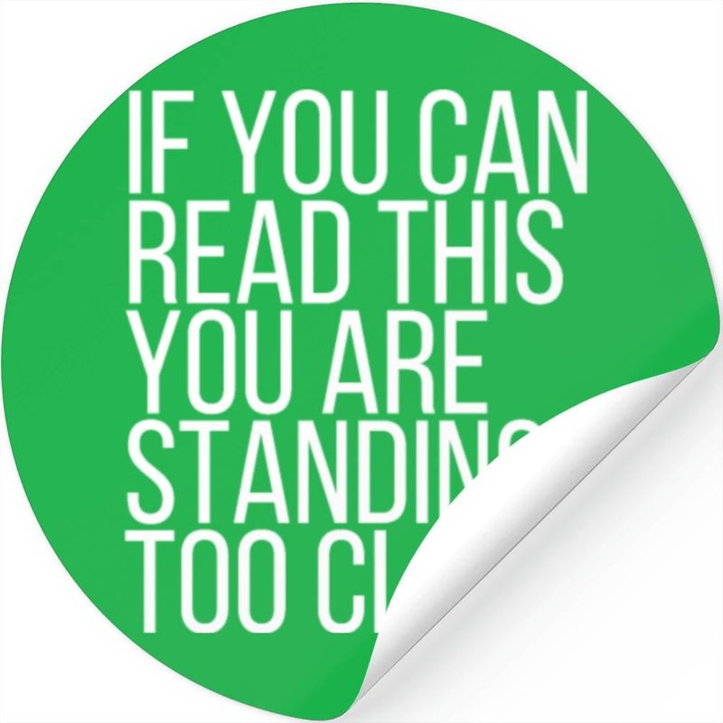 If You Can Read This You Are Standing To Close. — Autocollants et stickers