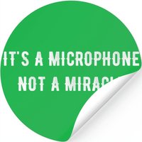 It S A Microphone Not A Miracle Stickers — Autocollants et stickers