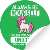 Always Be Yourself Unless You Can Be A Unicorn