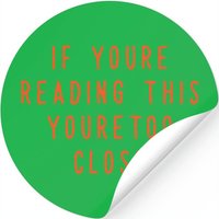 If Youre Reading This Youre Too Close