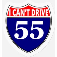 I Cant Drive 55 Funny Gift Highway Sign Stickers