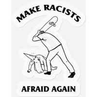 Make Racists Afraid Again Hit Racist By Skateboard Stickers