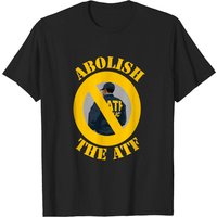 Abolish The Atf T-shirts
