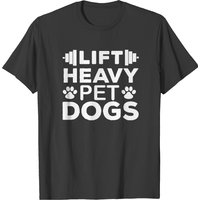 Lift Heavy Pet Dogs T-shirt