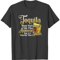 Tequila Tequila Not The Answer Worth The Shot Cinco De Mayo Fiesta T-shirts