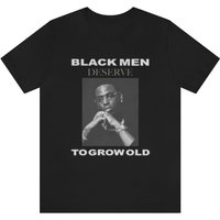 Black Men Deserve To Grow Old Shirt, Mia Jaye Black Men Deserve To Grow Old T-shirt — T-shirts pour hommes