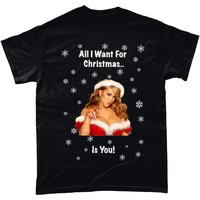 Funny Christmas T-shirt Mariah Carey All I Want For Christmas Is You Xmas Party Wear