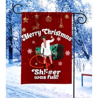 Sh!*#er Was Full! Christmas Vacation Flag, Cousin Eddie Flag, Merry Christmas Garden Flag