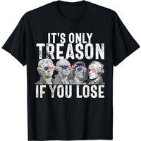 It's Only Treason If You Lose Founding Fathers 4th Of July T-shirt