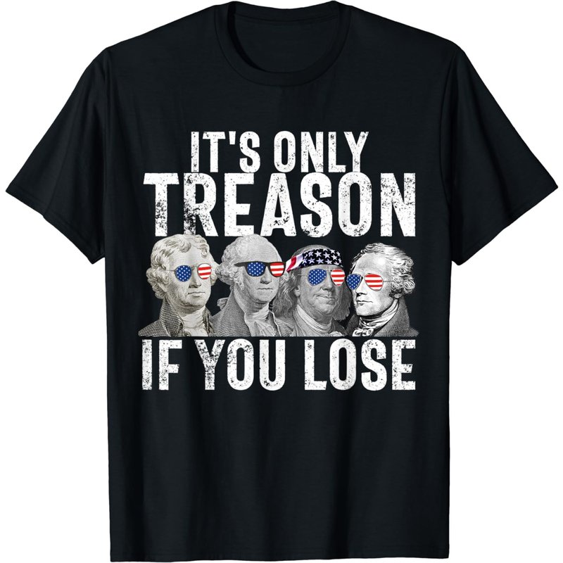 It's Only Treason If You Lose Founding Fathers 4th Of July T-shirt — T-shirts pour hommes