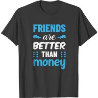 Friendship Quotes Friend Are Better Than Money Typographic Design T-shirts