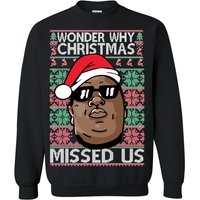 Wonder Why Christmas Missed Us Biggie Ugly Christmas Sweatshirt