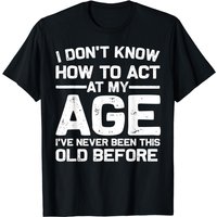 Funny Birthday Art For Men Women Act Your Age Turning Adult T-shirt
