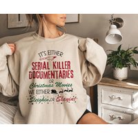 It's Either Serial Killer Documentaries Or Christmas Movies Sweatshirt