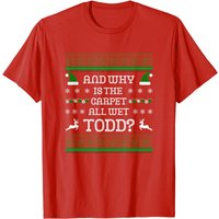 Why Is The Carpet All Wet Todd? Todd & Margo Holiday Couple T-shirt