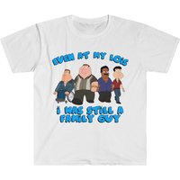 Even At My Lois I Was Still A Family Guy Funny Meme T Shirt