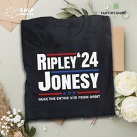 Ripley Jonesy For President 2024 Nuke The Entire Site From Orbit T Shirt