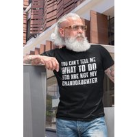 You Can't Tell Me What To Do You're Not My Granddaughter Shirt — Mens T Shirts