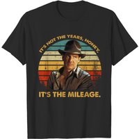 Indiana Jones Vintage Shirt, It's Not The Years Honey It's The Mileage T-shirt — Mens T Shirts