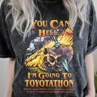 You Can Go To Hell I'm Going To Toyotathon Shirt