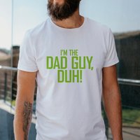 I'm The Dad Guy, Duh! | Billie Eilish Lyric Pun Shirt