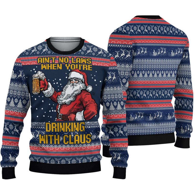Ain't No Laws When You're Drinking With Claus Ugly Sweater