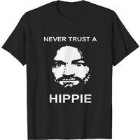 Never Trust A Hippie T Shirt